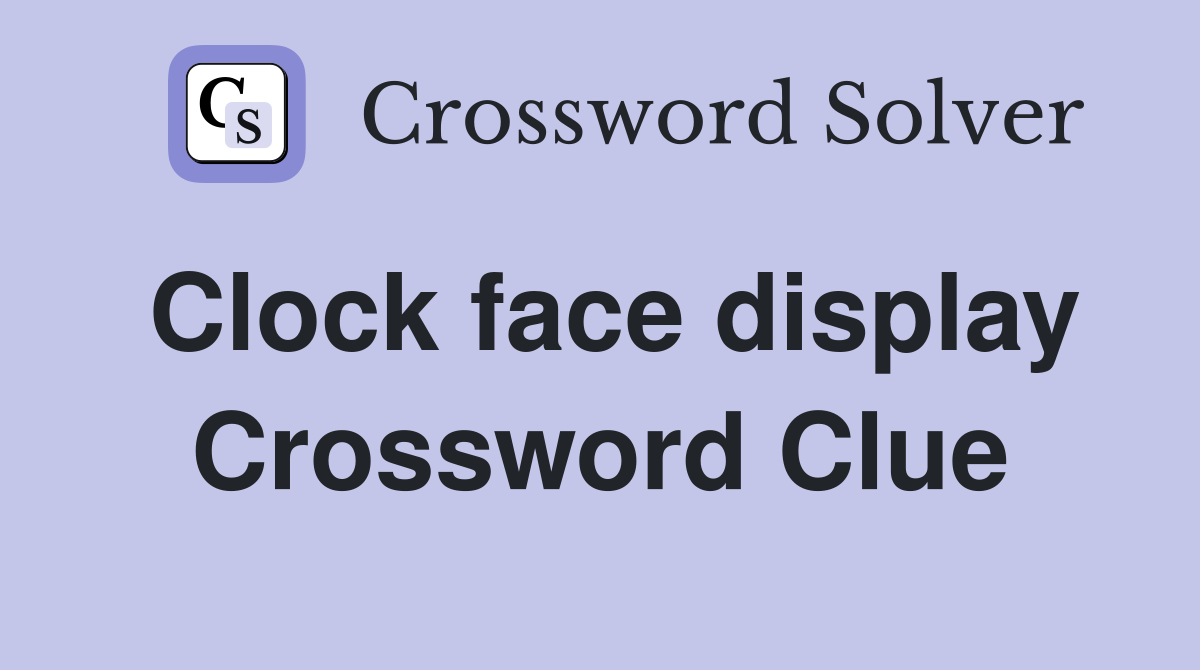 Clock face display Crossword Clue Answers Crossword Solver